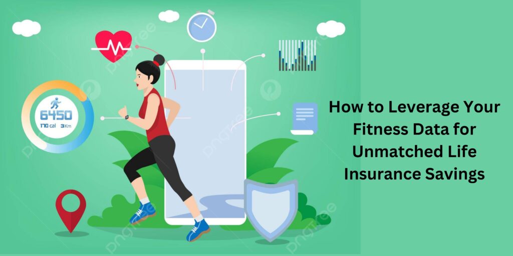 How to Leverage Your Fitness Data for Unmatched Life Insurance Savings